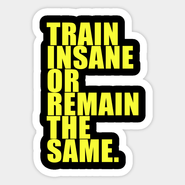 TRAIN INSANE OR REMAIN THE SAME. Sticker by jaynk